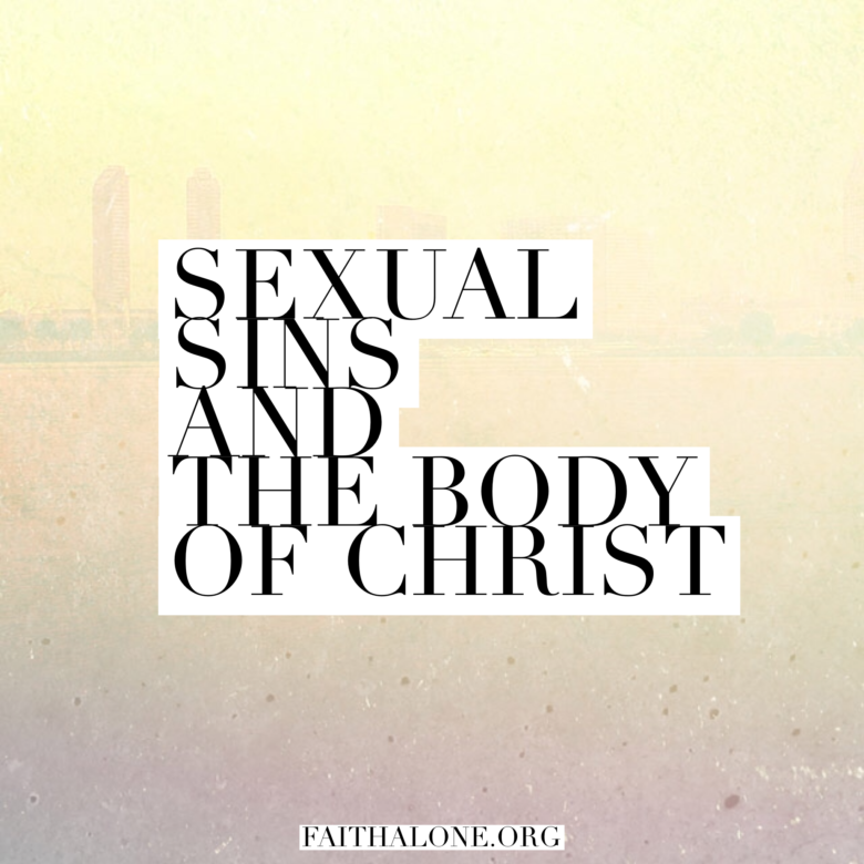 Sexual Sins And The Body Of Christ Dealing With Immorality In The Church Without Altering The 