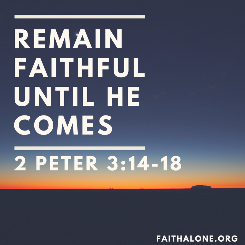 Remain Faithful Until He Comes 2 Peter 314 18 Grace