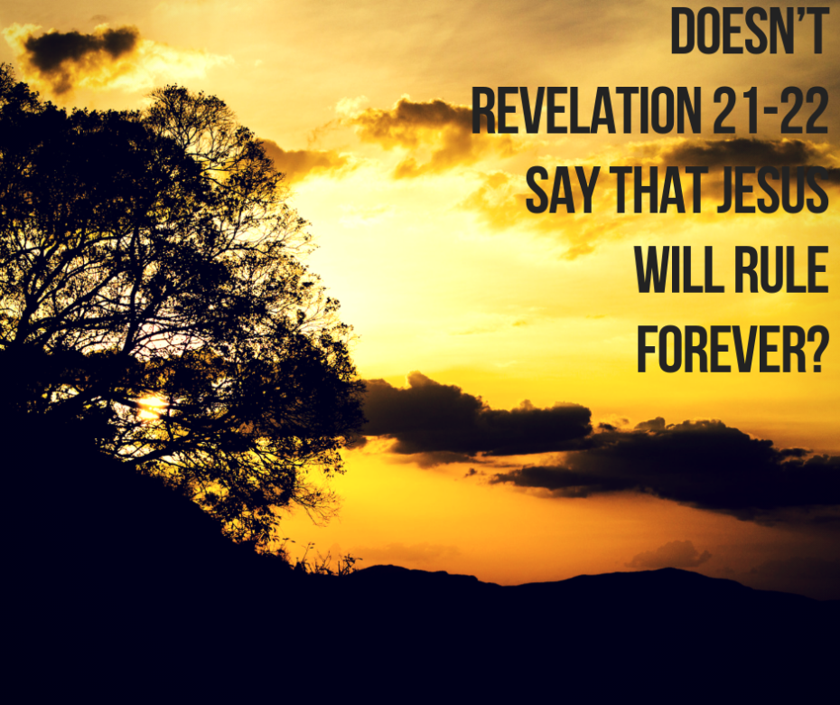 https://faithalone.org/wp-content/uploads/2019/01/Doesn%E2%80%99t-Revelation-21-22-say-that-Jesus-will-rule-forever_-930x780.png