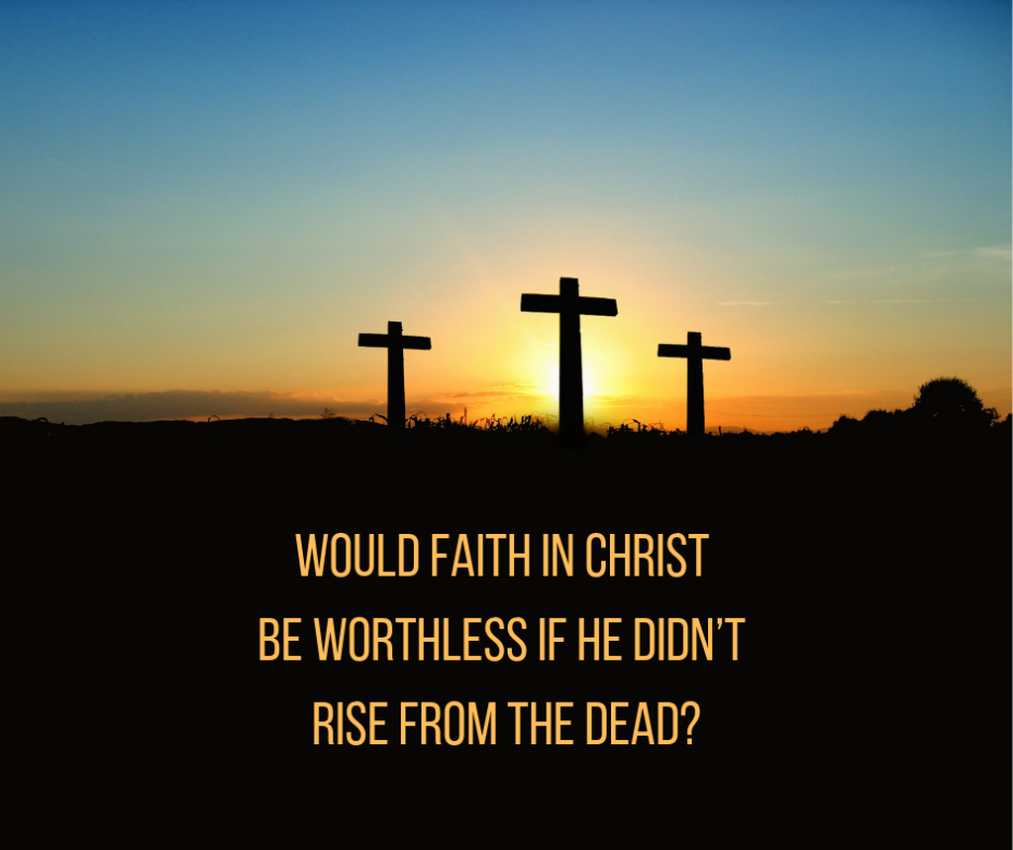 Faith Is Futile If Jesus Did Not Rise from the Dead (1 Corinthians 15