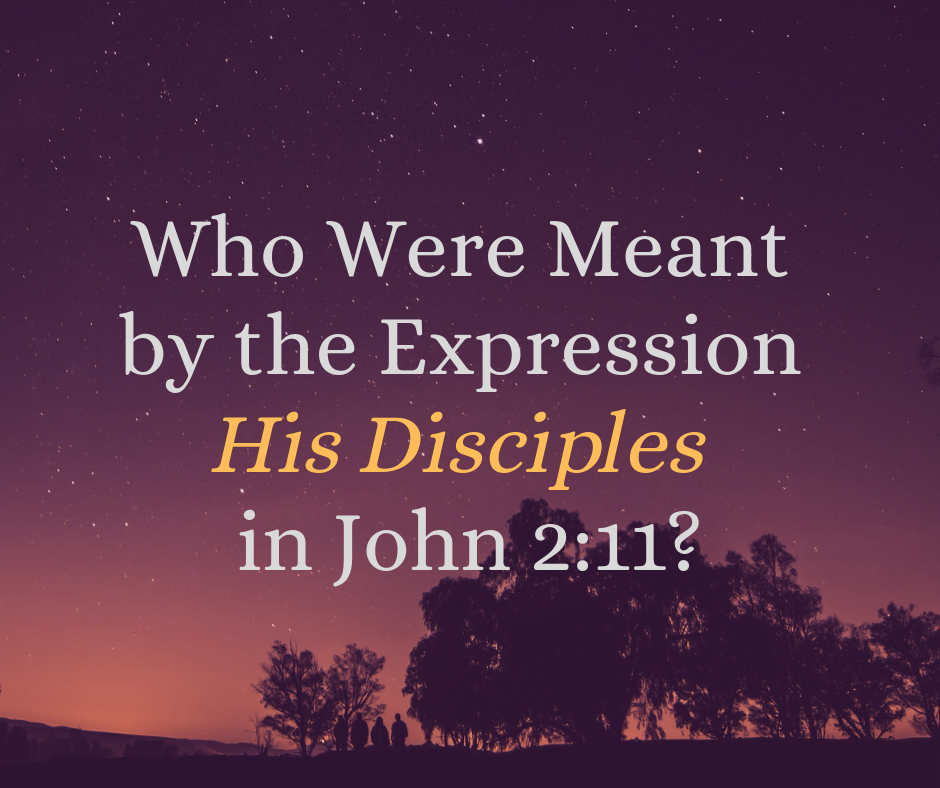 The Moment at Which Jesus’ Disciples First Believed in Him (John 2:11 ...