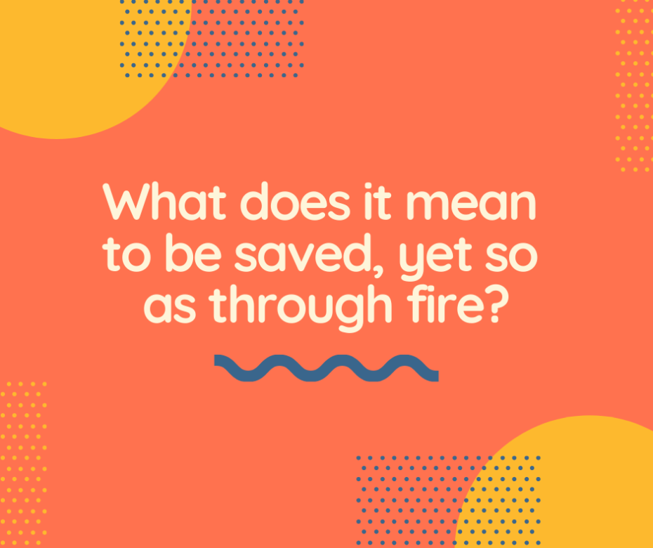 Saved, Yet Through Fire, Part 1 (1 Cor 3:15) – Grace Evangelical Society