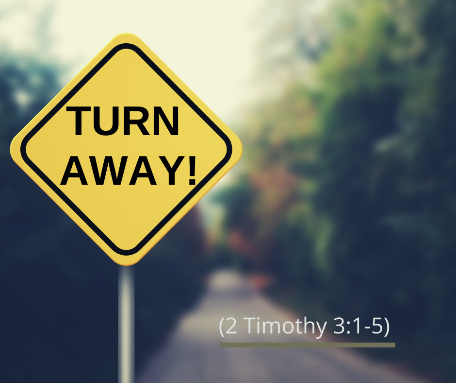 Turn Away! (2 Timothy 3:1-5)