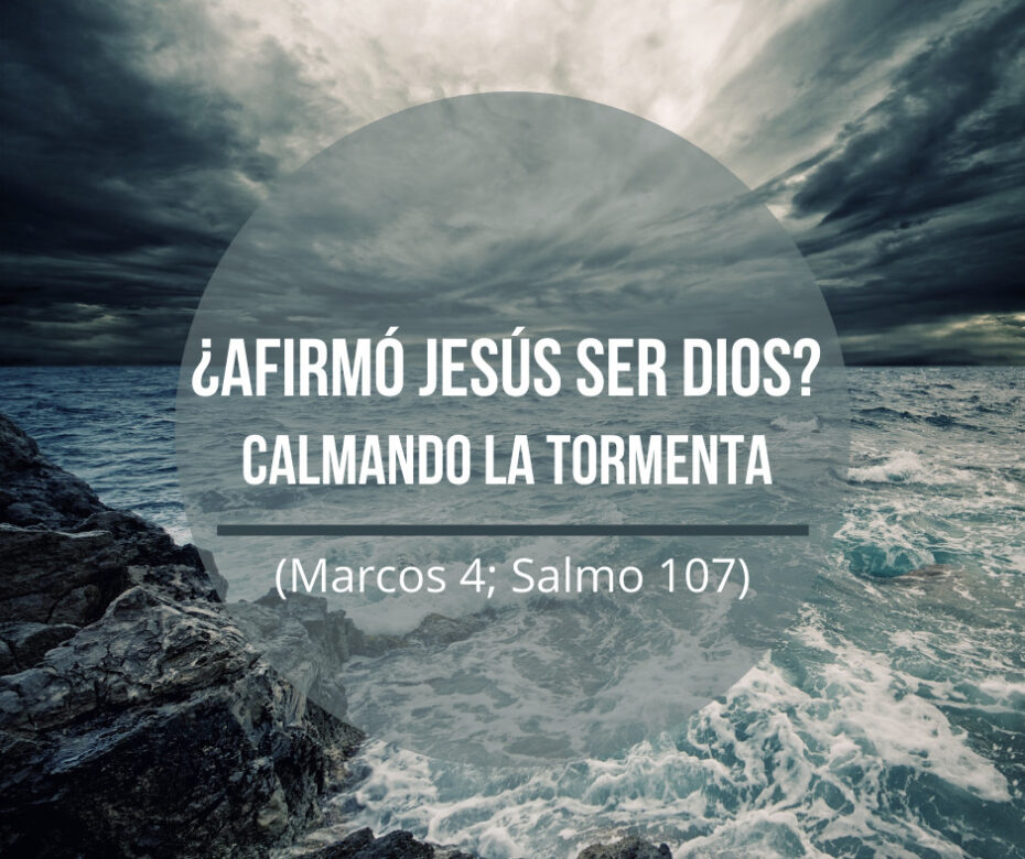 ¿Afirmó Jesús Ser Dios? Calmando La Tormenta (Marcos 4; Salmo 107 ...