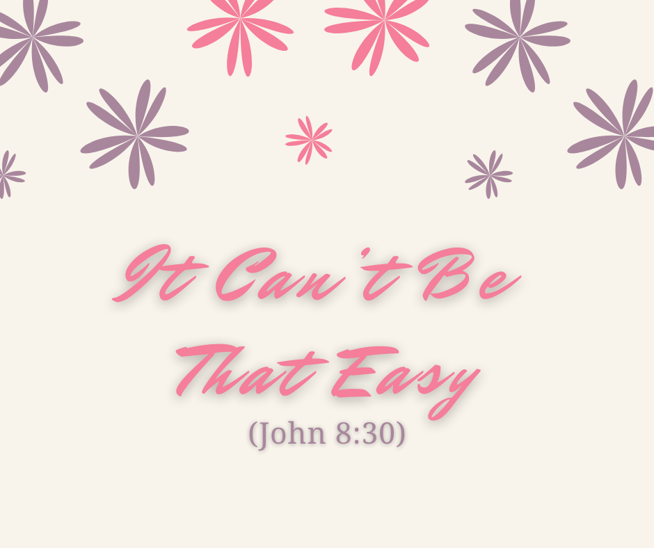 It Can’t Be That Easy (John 830) Grace Evangelical Society