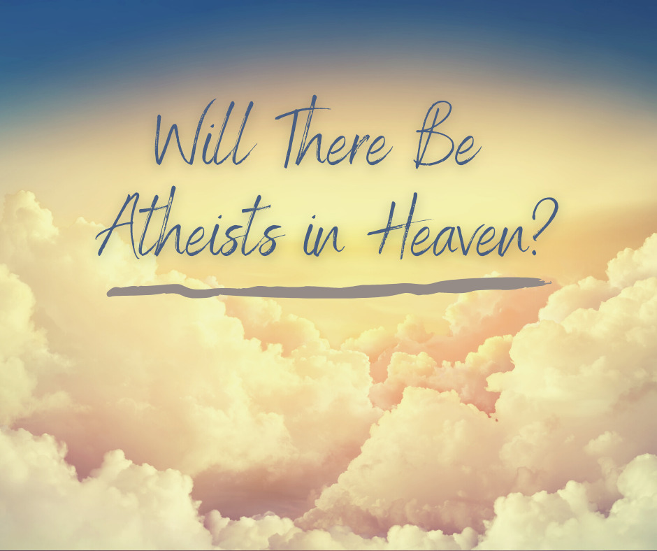 Gorgeous Can An Atheist Go To Heaven Photo Concept Gorgeous Can An Atheist Go To Heaven Photo Concept