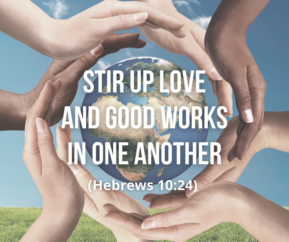 Stir Up Love and Good Works in One Another (Hebrews 10:24) – Grace ...