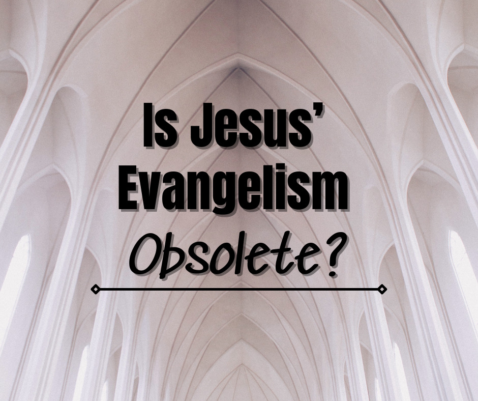 Is Jesus’ Evangelism Obsolete? – Grace Evangelical Society