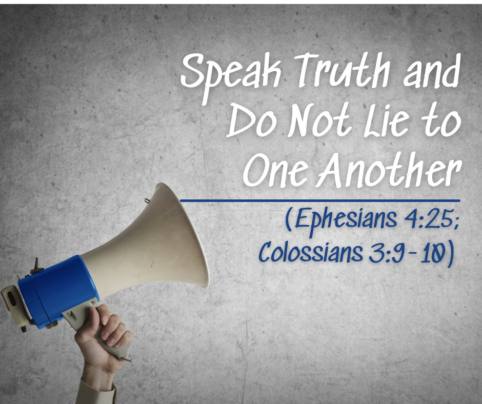 Speak Truth and Do Not Lie to One Another (Ephesians 425; Colossians 3