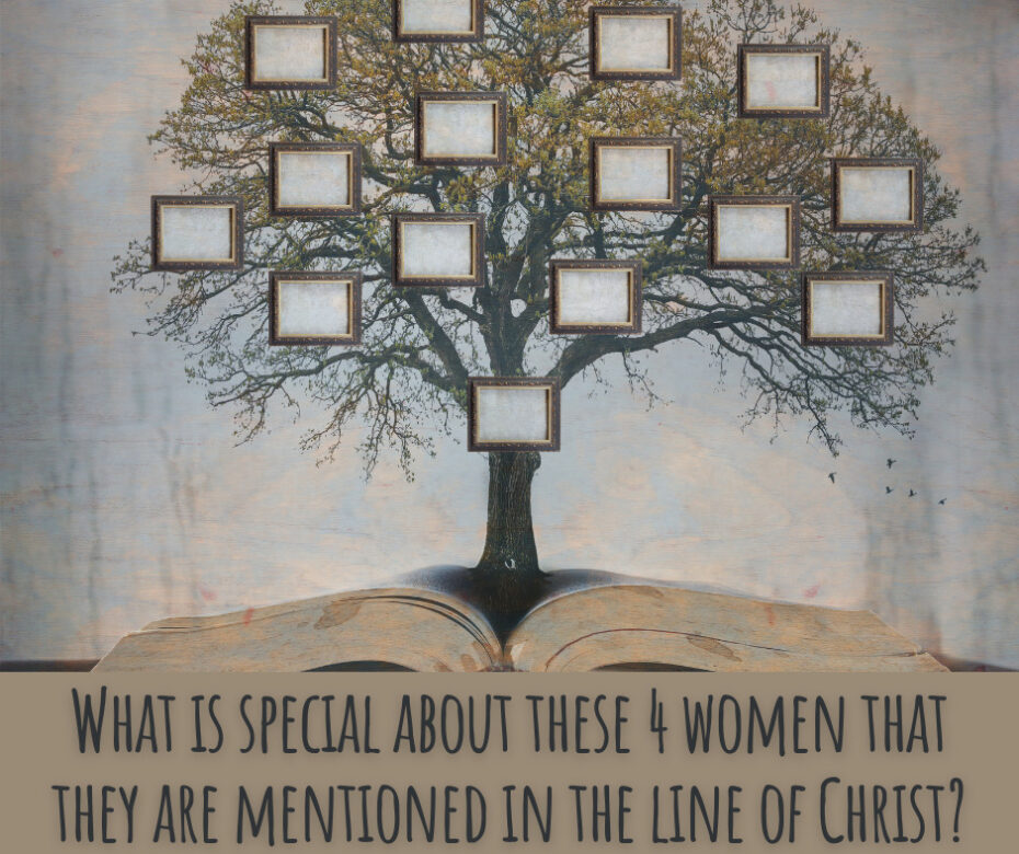 Why Were 4 Bad Women Included In Jesus Genealogy Matthew 1 1 16 